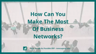 How Can You Make The Most Of Business Networks? : How Can You Make The Most Of Business Networks?